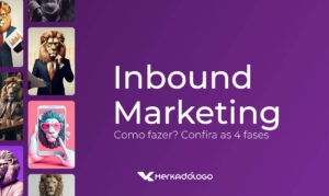  Como fazer Inbound Marketing? Vejas como aplicar as 4 fases